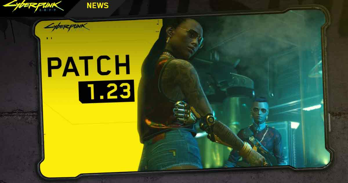 CD Projekt Red has launched Cyberpunk 2077 patch 1.23 update
