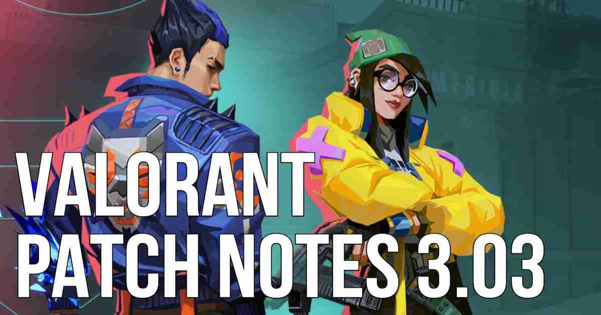 Valorant patch 3.03 update is now live: Bug Fixes, Champion Nerfs, more